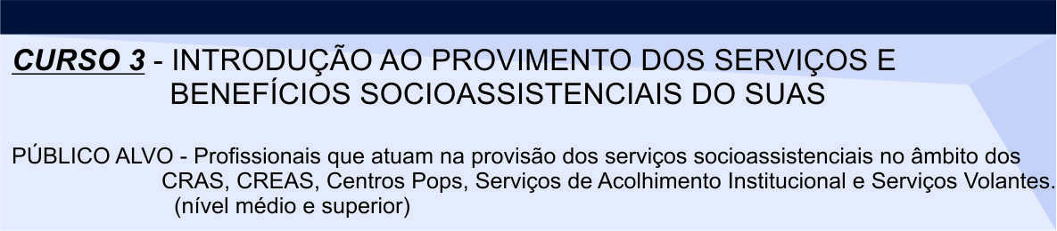 Curso 3 - Introdução ao provimento dos serviços e benefícios socioassistenciais do SUAS